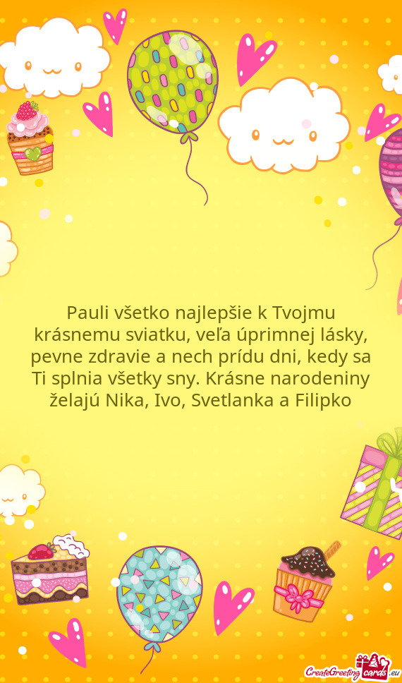 ?du dni, kedy sa Ti splnia všetky sny. Krásne narodeniny želajú Nika, Ivo, Svetlanka a Filipko