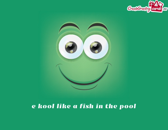 e kool like a fish in the pool