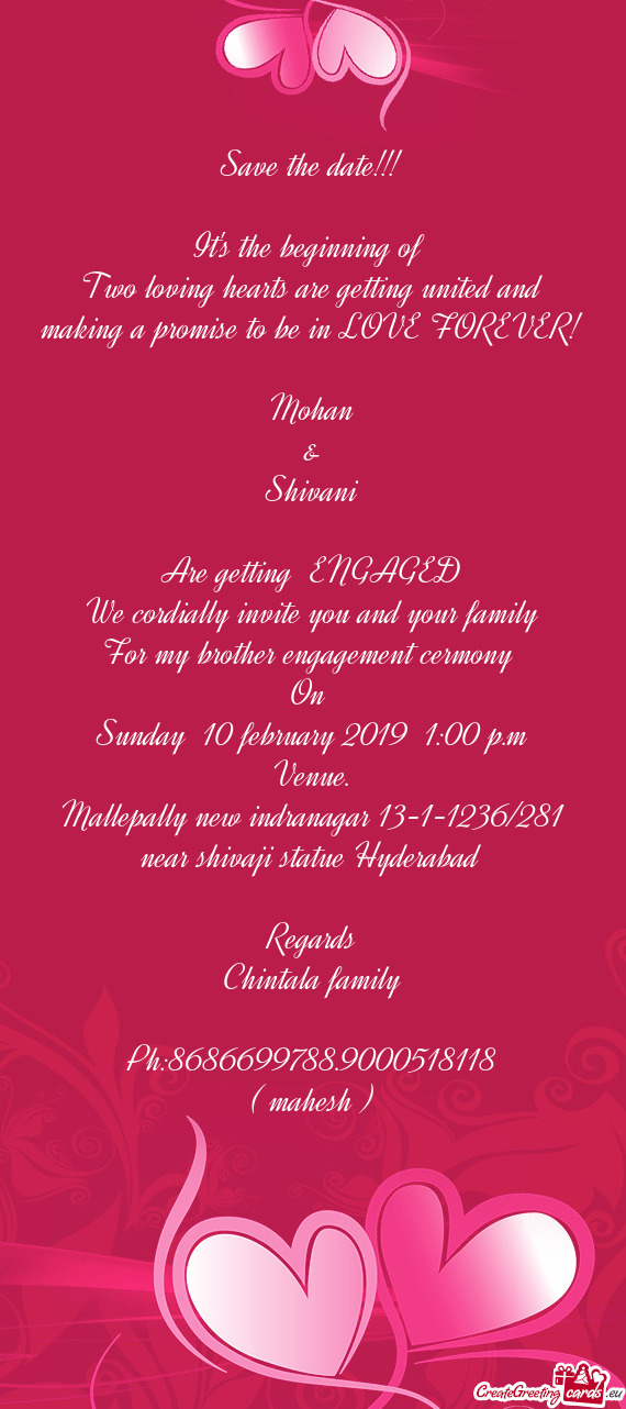 E to be in LOVE FOREVER!
 
 Mohan
 &
 Shivani
 
 Are getting ENGAGED
 We cordially invite you and y