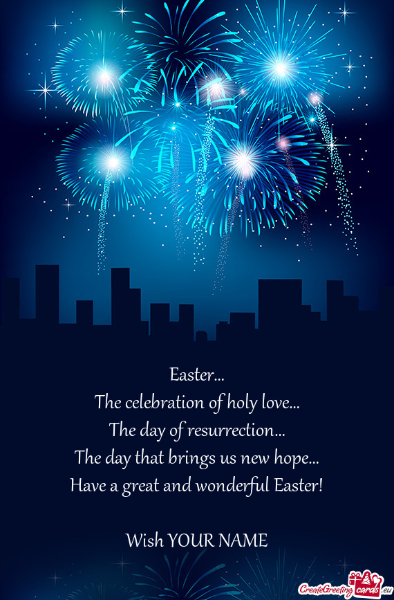 Easter…  The celebration of holy love…  The day of