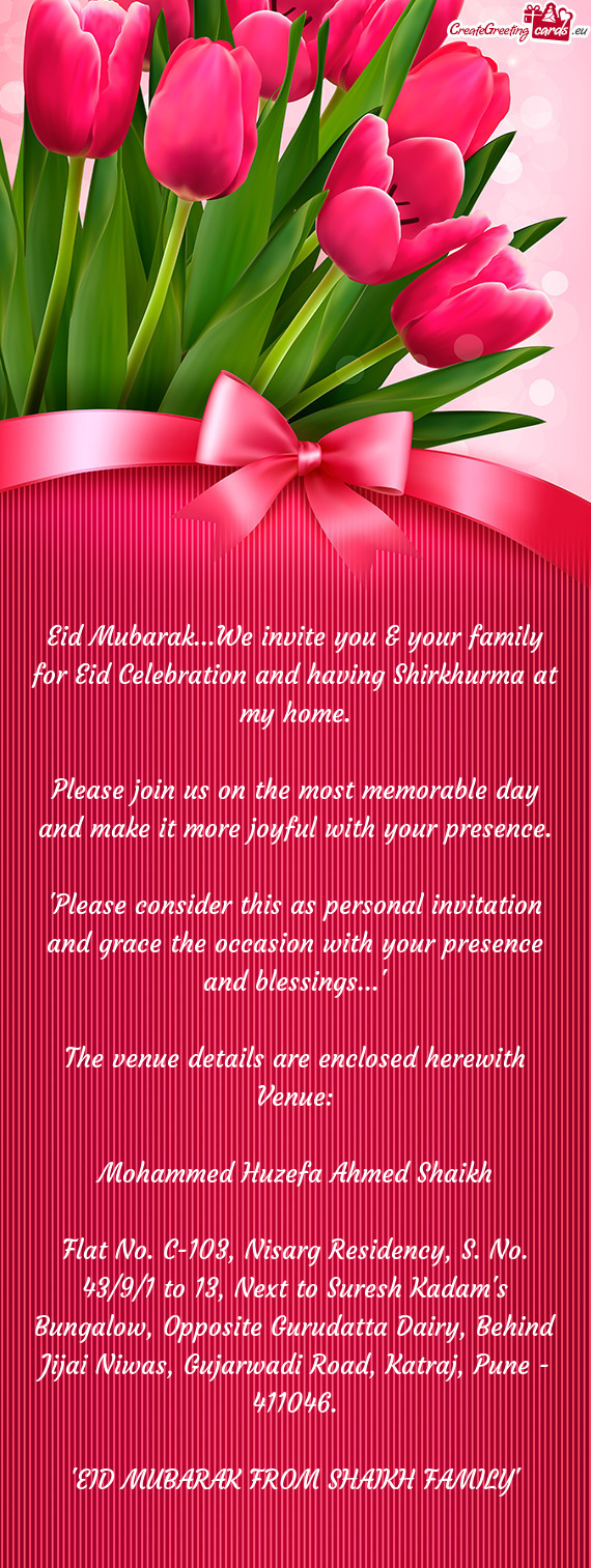 Eid Mubarak...We invite you & your family for Eid Celebration and having Shirkhurma at my home