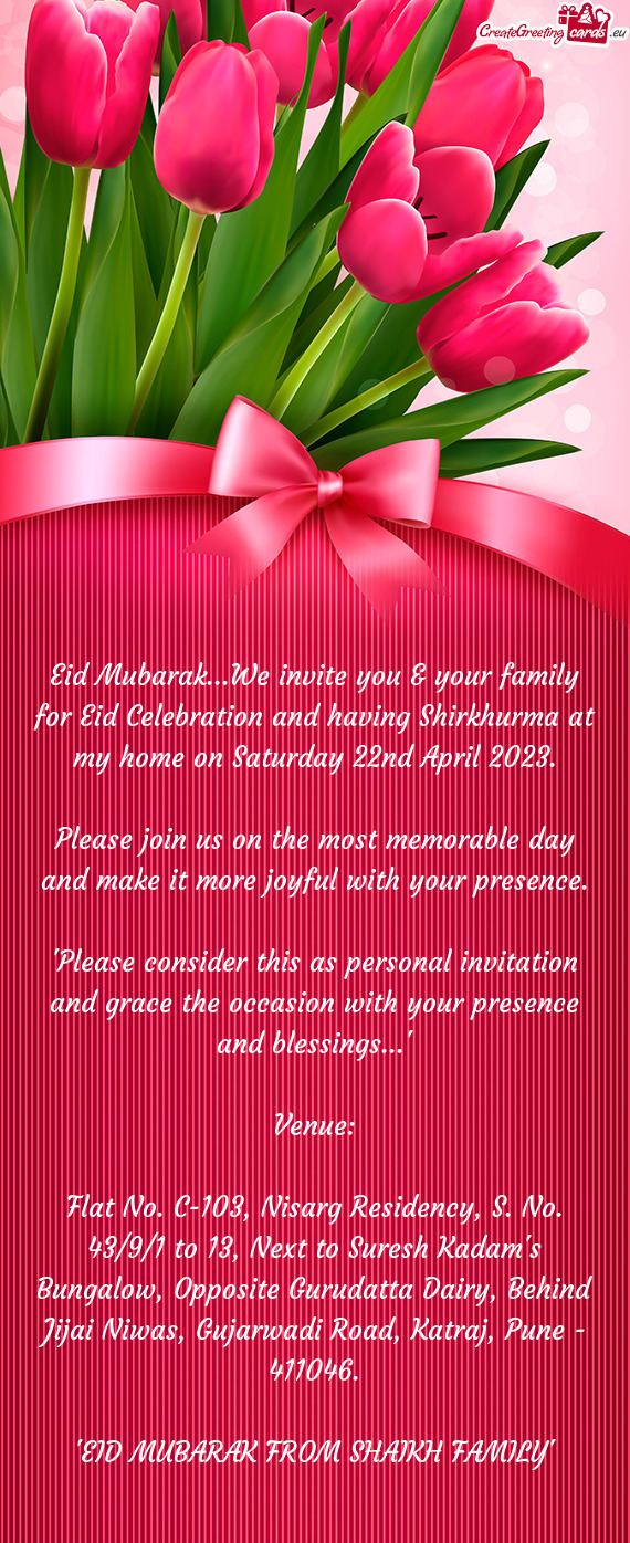 Eid Mubarak...We invite you & your family for Eid Celebration and having Shirkhurma at my home on Sa