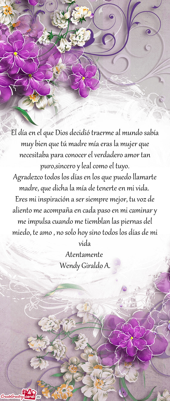 El día en el que Dios decidió traerme al mundo sabía muy bien que tú madre mía eras la mujer qu