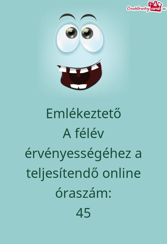 Emlékeztető
 A félév érvényességéhez a teljesítendő online óraszám