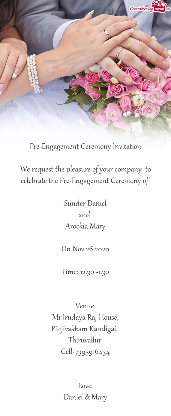 Engagement Ceremony of 
 
 Sunder Daniel
 and 
 Arockia Mary
 
 On Nov 26 2020
 
 Time