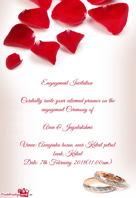 Engagement Invitation 
 
 Cordially invite your esteemed presence on the engagement Ceremony of
 
 A