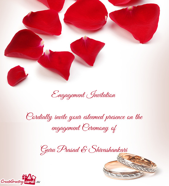 Engagement Invitation 
 
 Cordially invite your esteemed presence on the engagement Ceremony of
 
 G