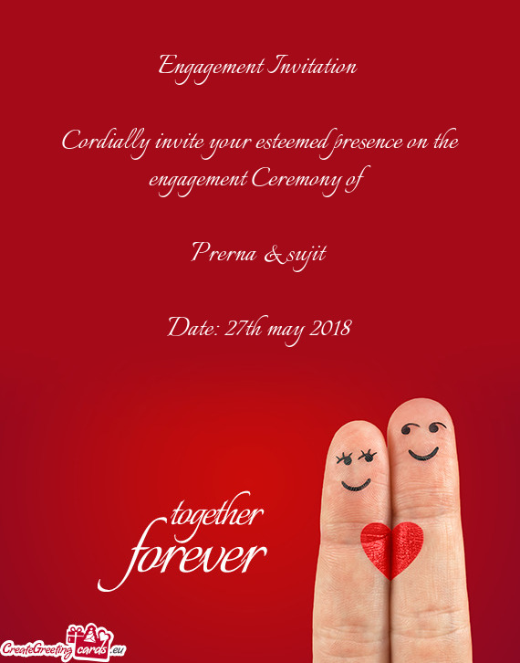 Engagement Invitation 
 
 Cordially invite your esteemed presence on the engagement Ceremony of
 
 P