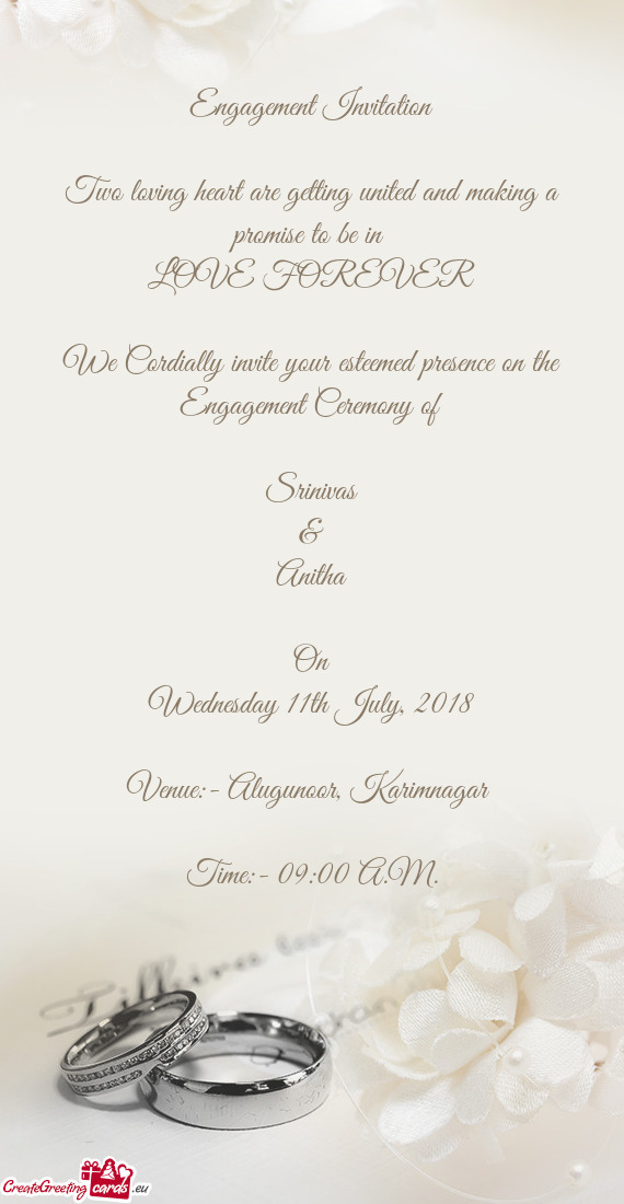 Engagement Invitation
 
 Two loving heart are getting united and making a promise to be in 
 LOVE FO