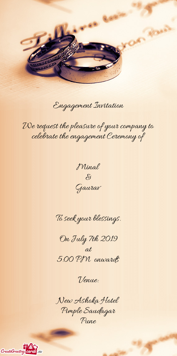 Engagement Invitation
 
 We request the pleasure of your company to celebrate the engagement Ceremon