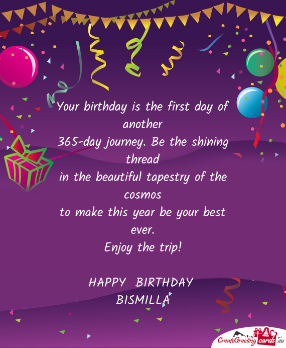 Enjoy the trip! HAPPY BIRTHDAY BISMILLA