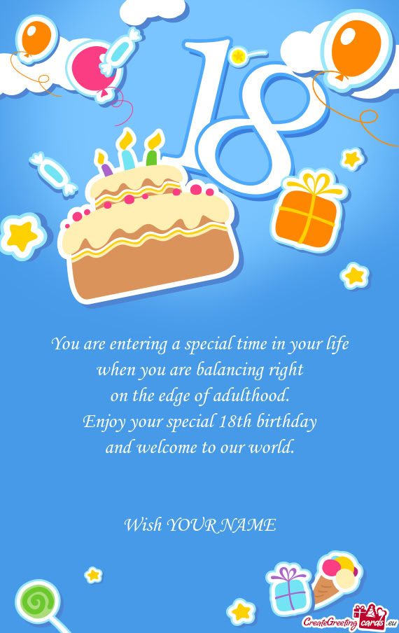 Enjoy your special 18th birthday and welcome to our world