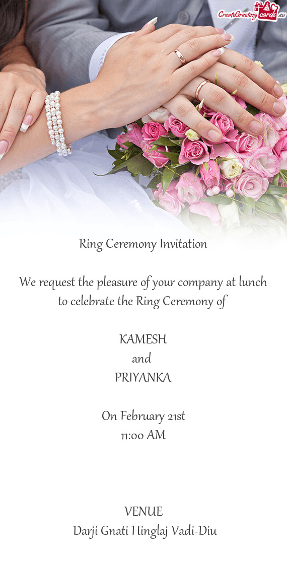 Eremony of 
 
 KAMESH
 and 
 PRIYANKA
 
 On February 21st
 11