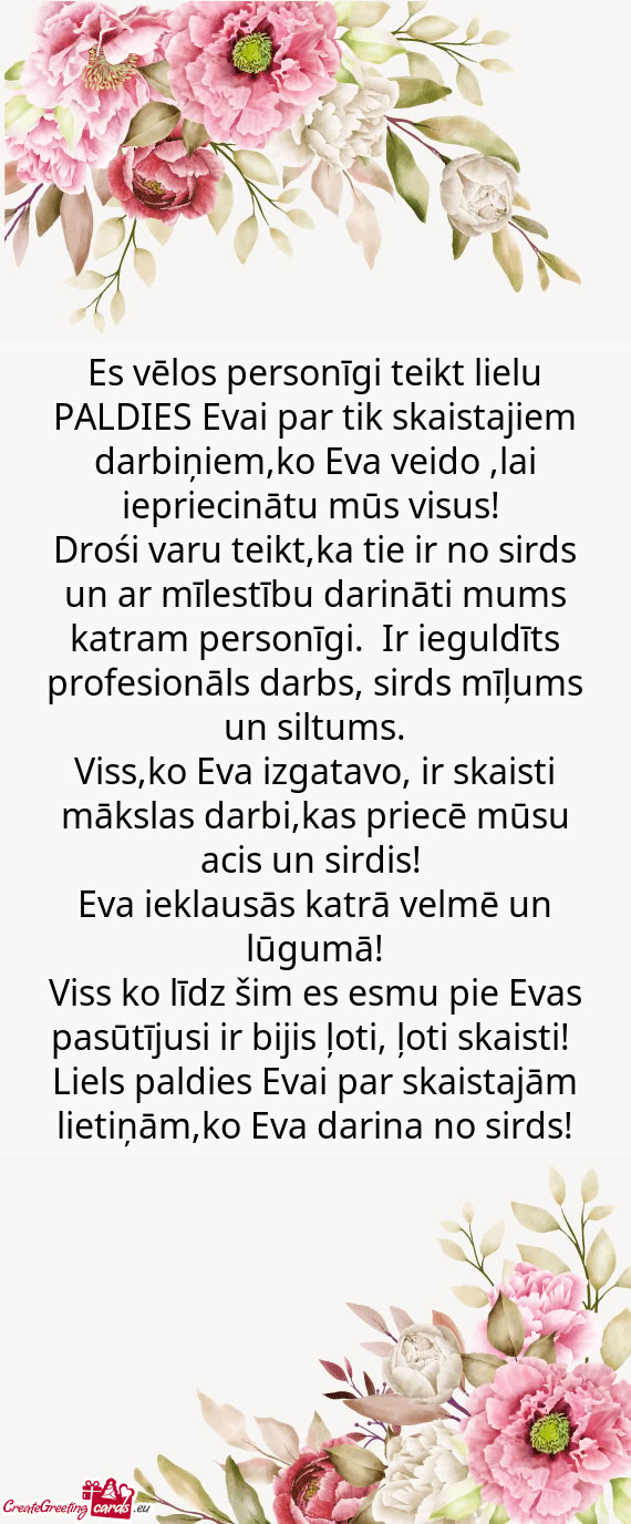 Es vēlos personīgi teikt lielu PALDIES Evai par tik skaistajiem darbiņiem,ko Eva veido ,lai iepri