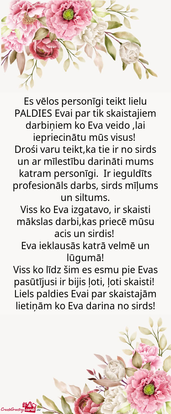 Es vēlos personīgi teikt lielu PALDIES Evai par tik skaistajiem darbiņiem ko Eva veido ,lai iepri
