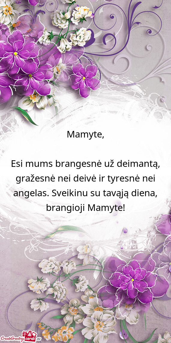 Esi mums brangesnė už deimantą, gražesnė nei deivė ir tyresnė nei angelas. Sveikinu su tavąj