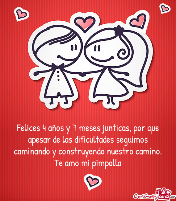 Felices 4 años y 7 meses junticas, por que apesar de las dificultades seguimos caminando y construy