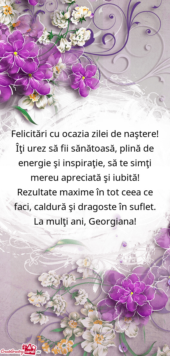 Felicitări cu ocazia zilei de naştere! Îţi urez să fii sănătoasă, plină de energie şi insp