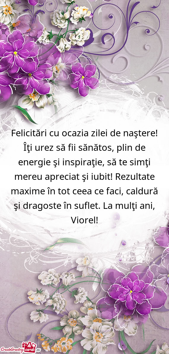 Felicitări cu ocazia zilei de naştere! Îţi urez să fii sănătos, plin de energie şi inspiraţ