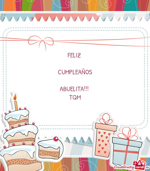 FELIZ 
 
 CUMPLEAÑOS
 
 ABUELITA!!! 
 TQM