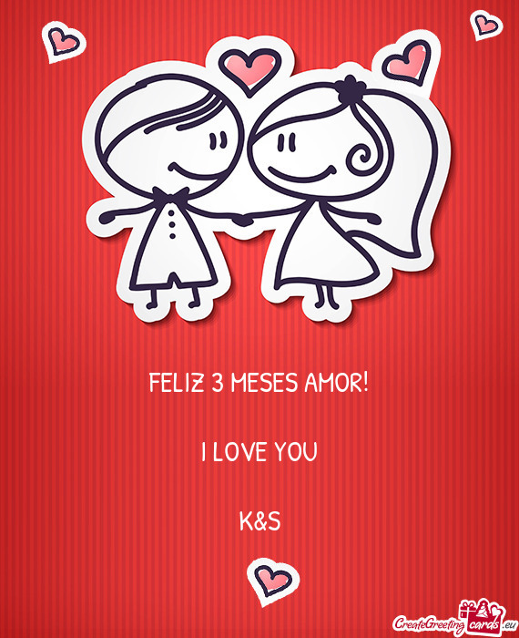 FELIZ 3 MESES AMOR! I LOVE YOU K&S