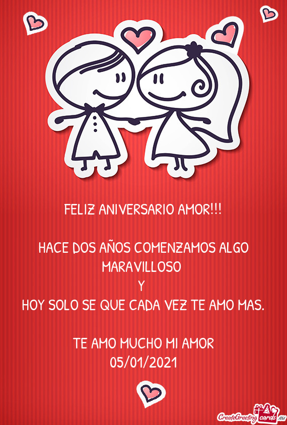 FELIZ ANIVERSARIO AMOR!!!
 
 HACE DOS AÑOS COMENZAMOS ALGO MARAVILLOSO 
 Y 
 HOY SOLO SE QUE CADA V