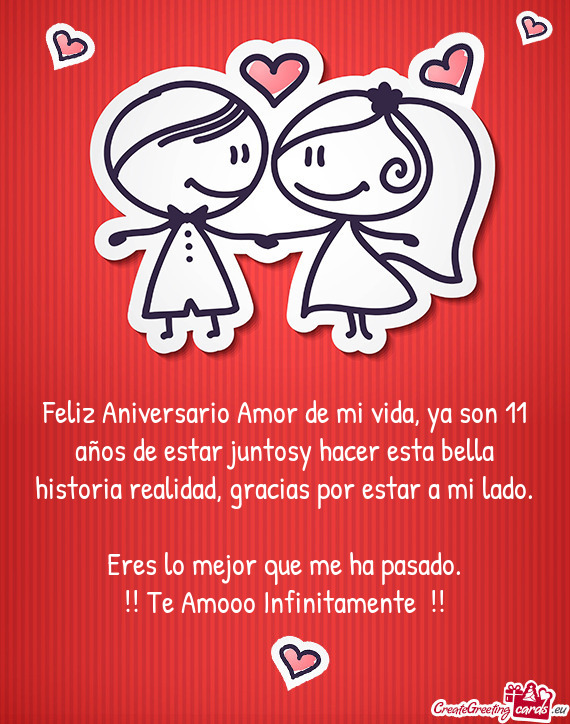 Feliz Aniversario Amor de mi vida, ya son 11 años de estar juntosy hacer esta bella historia realid