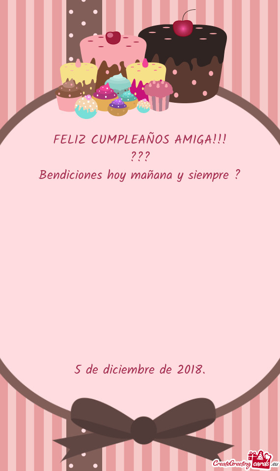 FELIZ CUMPLEAÑOS AMIGA!!!
 ???
 Bendiciones hoy mañana y siempre ?
 
 
 
 
 
 
 
 
 
 
 5 de dicie