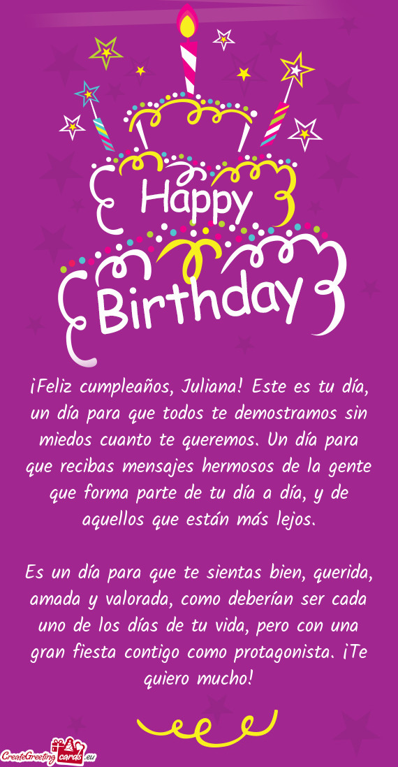 ¡Feliz cumpleaños, Juliana! Este es tu día, un día para que todos te demostramos sin miedos cuan