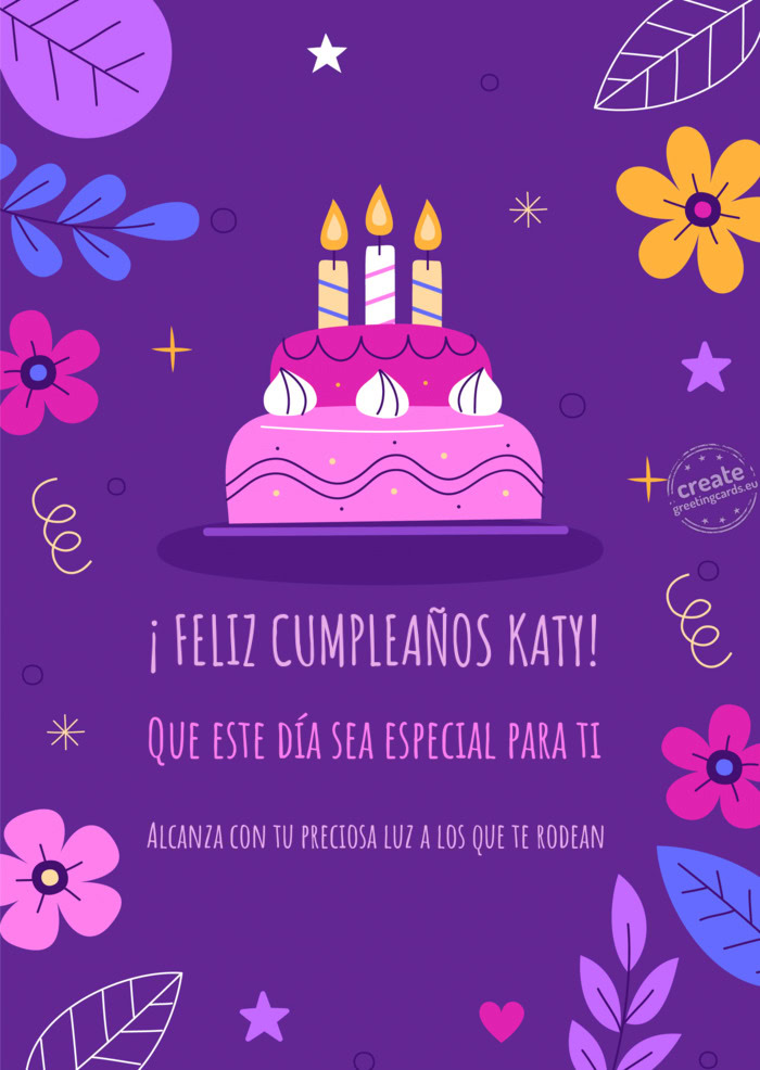 ¡ FELIZ CUMPLEAÑOS KATY! Que este día sea especial para ti Alcanza con tu preciosa luz a los que