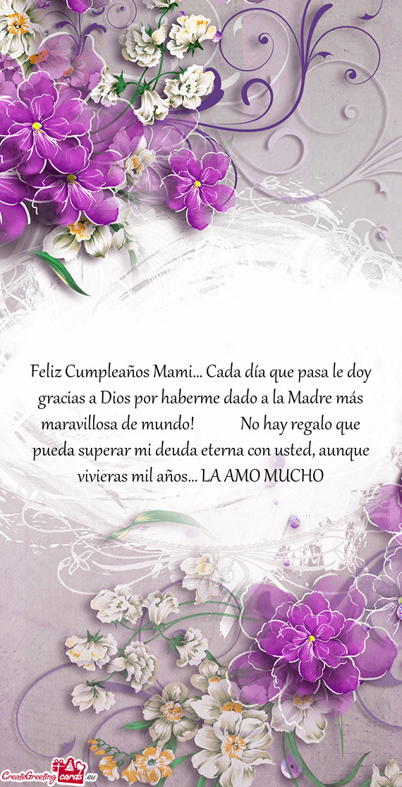 Feliz Cumpleaños Mami… Cada día que pasa le doy gracias a Dios por haberme dado a la Madre más