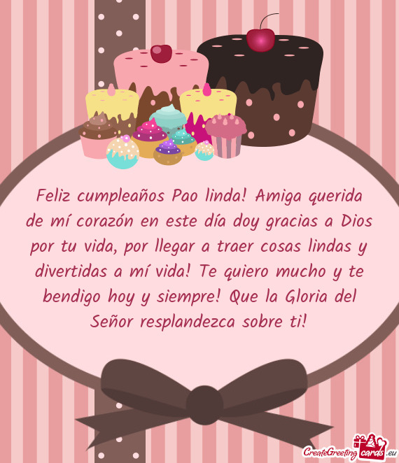 Feliz cumpleaños Pao linda! Amiga querida de mí corazón en este día doy gracias a Dios por tu vi