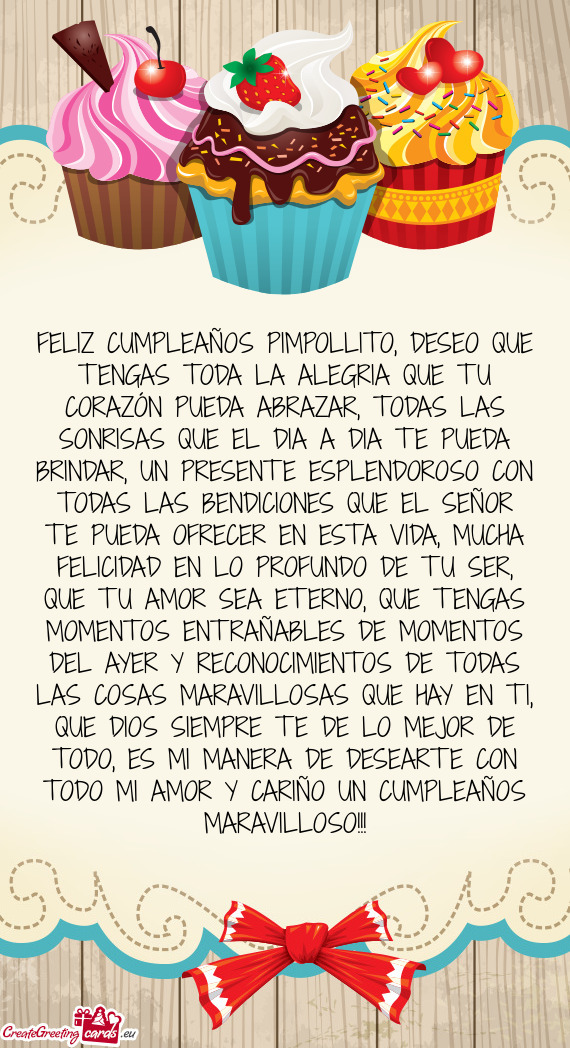 FELIZ CUMPLEAÑOS PIMPOLLITO, DESEO QUE TENGAS TODA LA ALEGRIA QUE TU CORAZÓN PUEDA ABRAZAR, TODAS