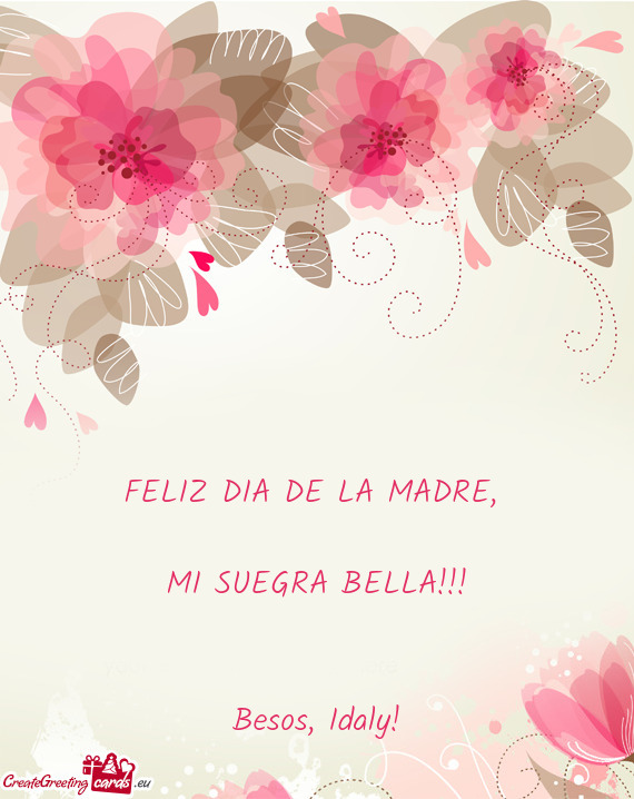 FELIZ DIA DE LA MADRE,     MI SUEGRA BELLA!!!      Besos,