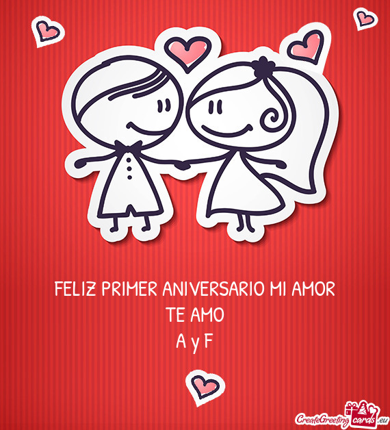 FELIZ PRIMER ANIVERSARIO MI AMOR TE AMO A y F