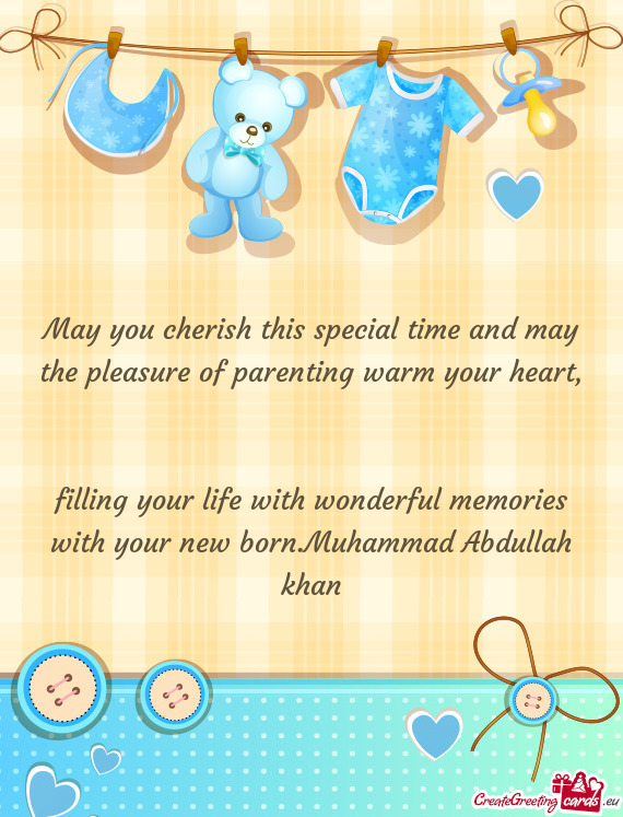 Filling your life with wonderful memories with your new born.Muhammad Abdullah khan