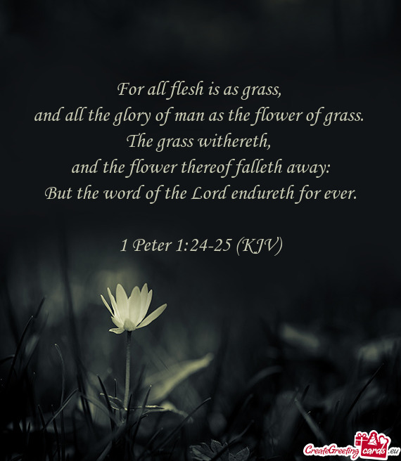 For all flesh is as grass