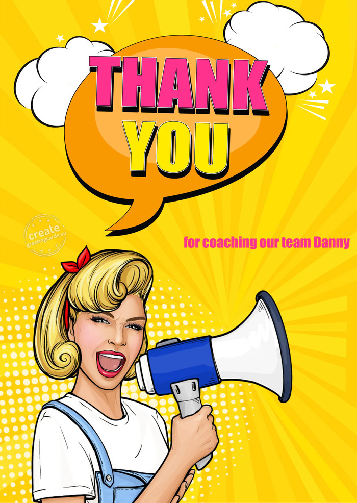 For coaching our team Danny