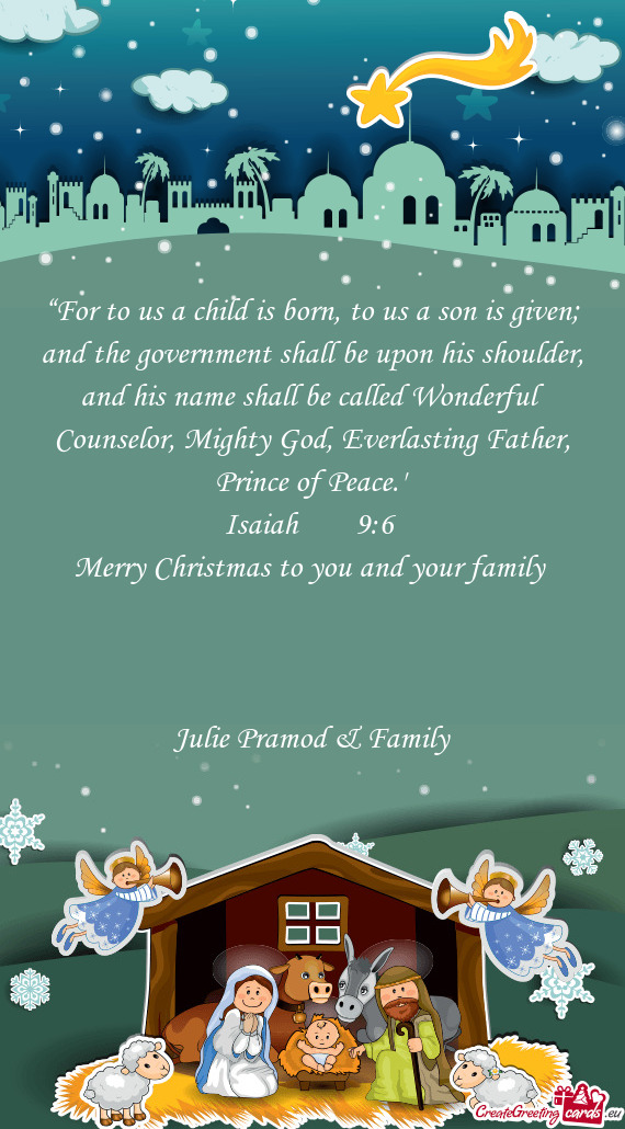 ??For to us a child is born, to us a son is given; and the government shall be upon his shoulder, a