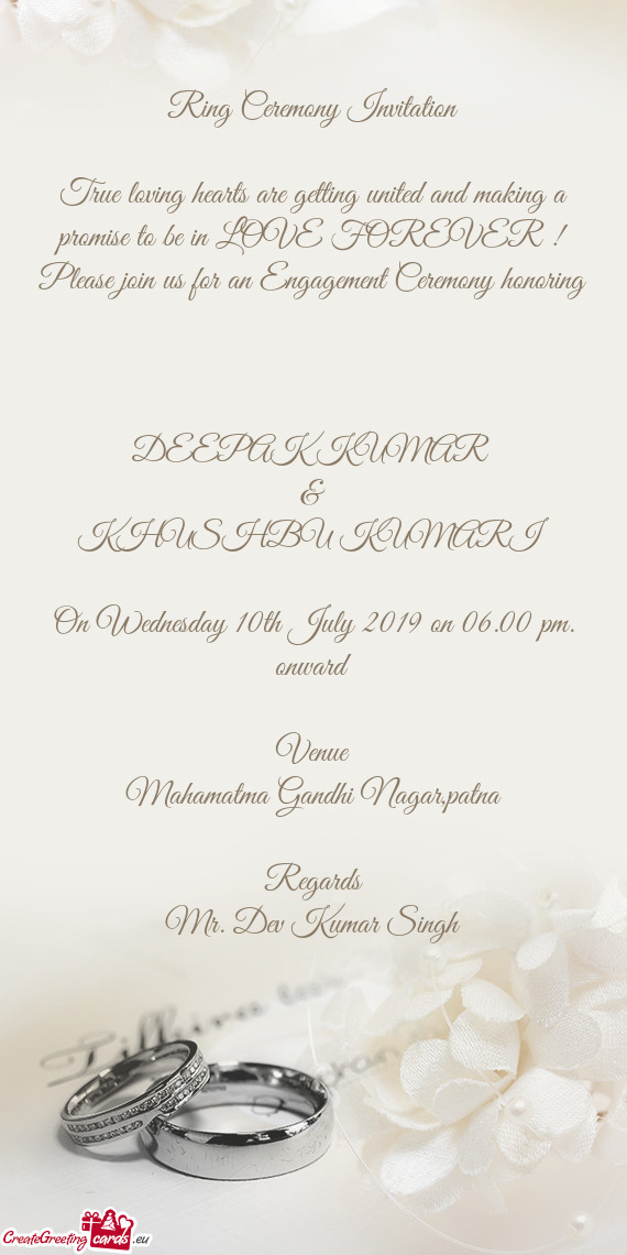 FOREVER !
 Please join us for an Engagement Ceremony honoring
 
 DEEPAK KUMAR 
 &
 KHUSHBU KUMARI