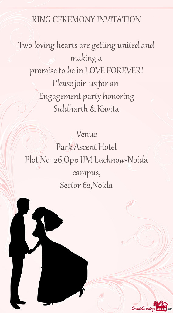 FOREVER!
 Please join us for an 
 Engagement party honoring
 Siddharth & Kavita
 
 Venue
 Park Asce