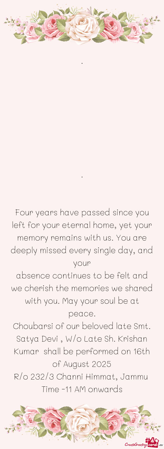 Four years have passed since you left for your eternal home, yet your memory remains with us. You ar