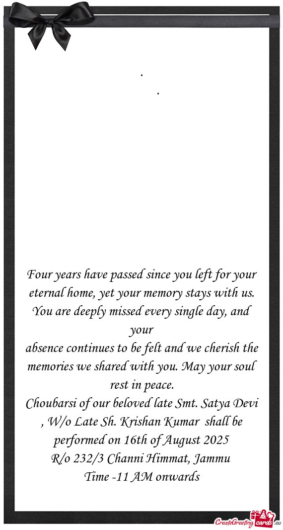 Four years have passed since you left for your eternal home, yet your memory stays with us. You are