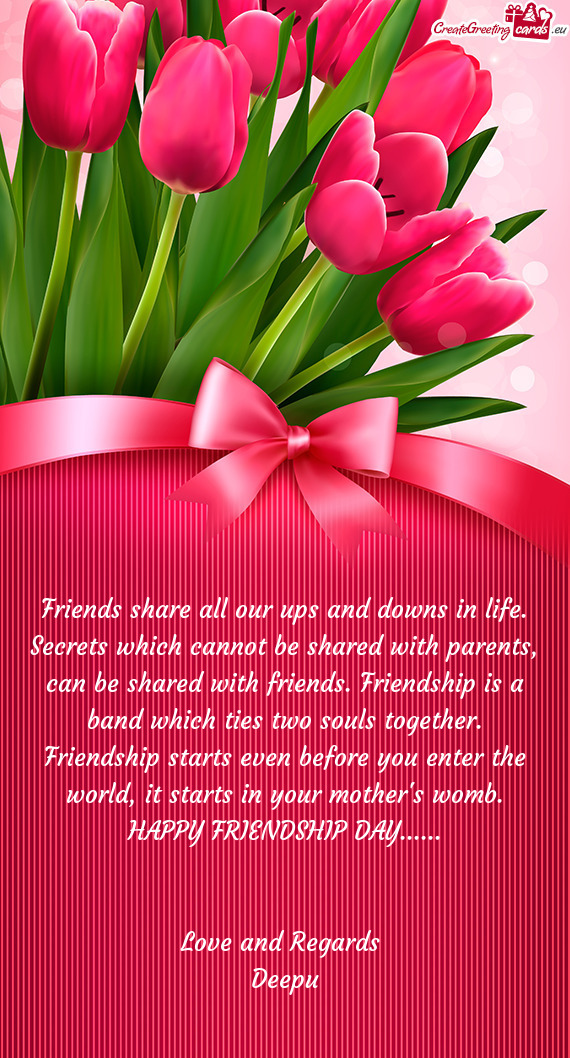 Friends share all our ups and downs in life. Secrets which cannot be shared with parents, can be sha