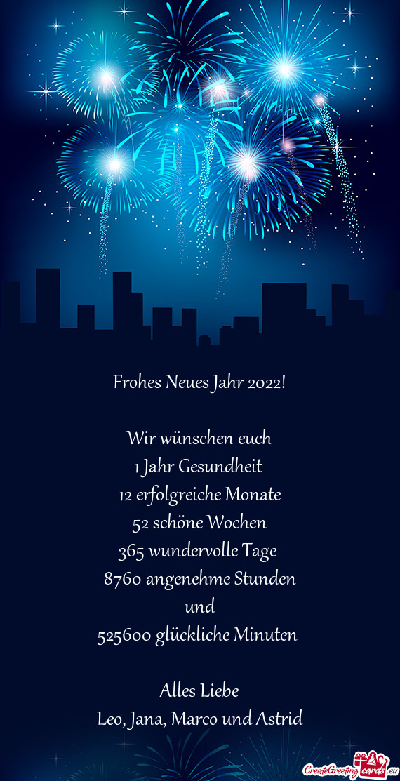 Frohes Neues Jahr 2022!
 
 Wir wünschen euch
 1 Jahr Gesundheit 
 12 erfolgreiche Monate
 52 schön