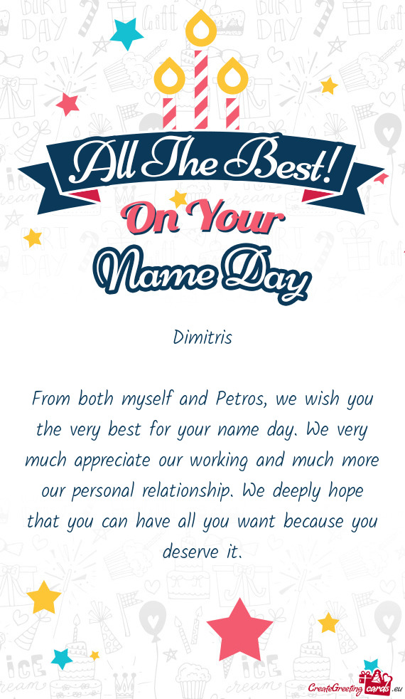 From both myself and Petros, we wish you the very best for your name day. We very much appreciate ou