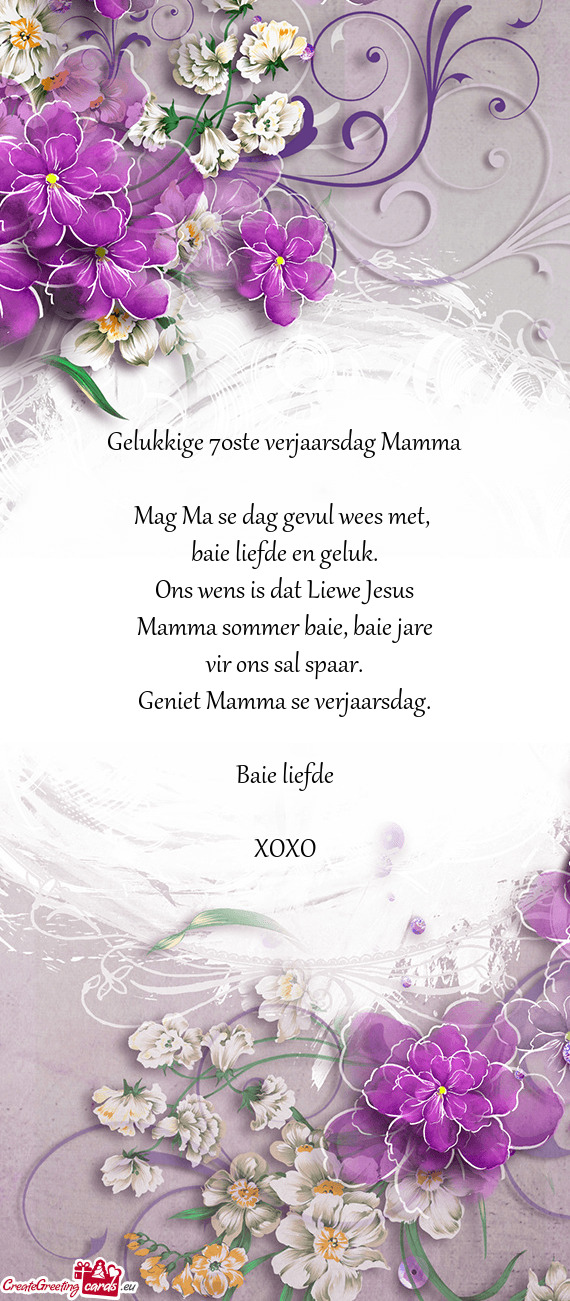 Gelukkige 70ste verjaarsdag Mamma
 
 Mag Ma se dag gevul wees met