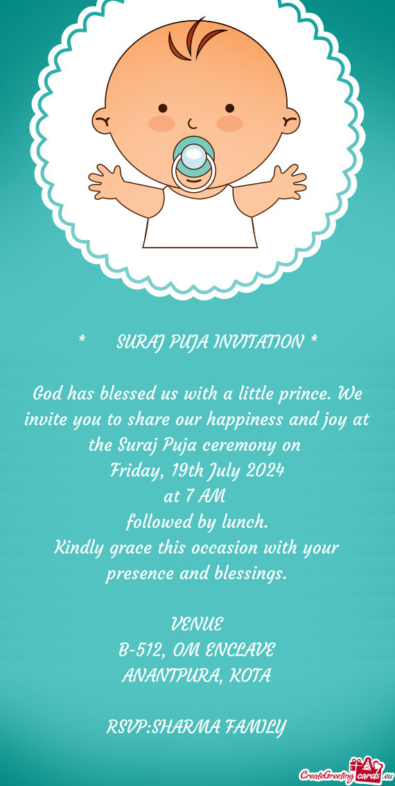 God has blessed us with a little prince. We invite you to share our happiness and joy at the Suraj P