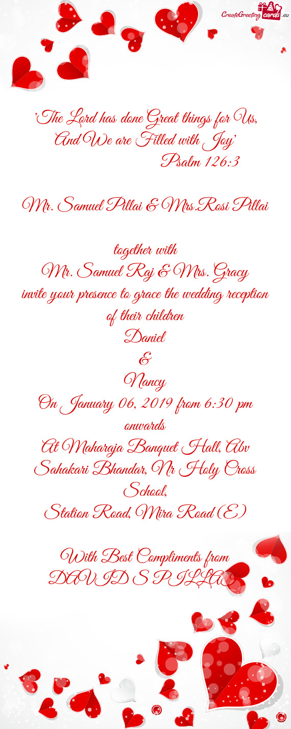 Gracy
 invite your presence to grace the wedding reception of their children
 Daniel
 &
 Nancy
 On