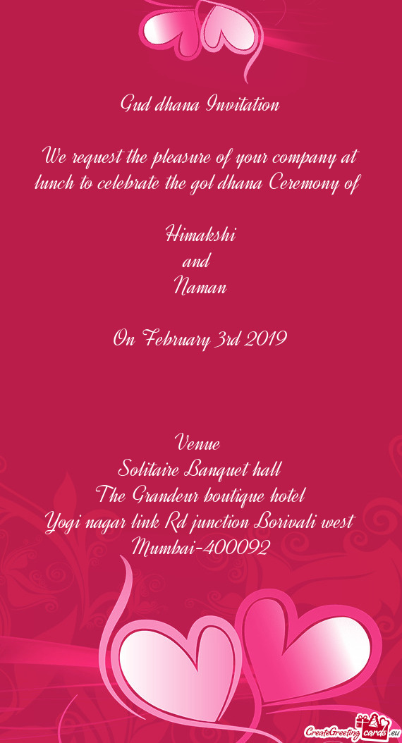 Gud dhana Invitation
 
 We request the pleasure of your company at lunch to celebrate the gol dhana